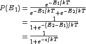 \begin{eqnarray*} P(E_{1}) &=& \frac{e^{-E_{1}/kT}}{e^{-E_{1}/kT} + e^{-E_{2}/kT}}\\&=& \frac{1}{1 + e^{-(E_{2}-E_{1})/kT}}\\&=& \frac{1}{1 + e^{-\epsilon/kT}} \end{eqnarray*}